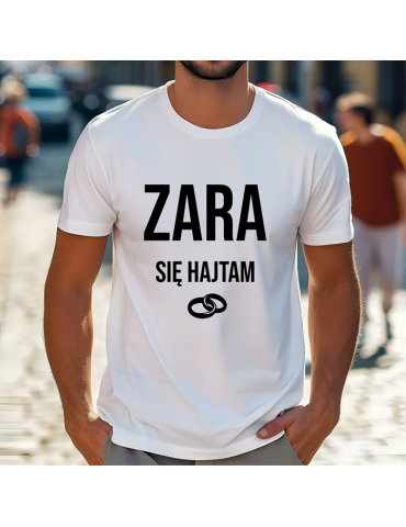 Koszulka na wieczór kawalerski "Zara sie hajtam"