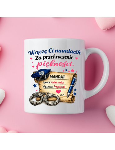 Kubek na walentynki wręczę Ci mandacik za przekroczenie piękności