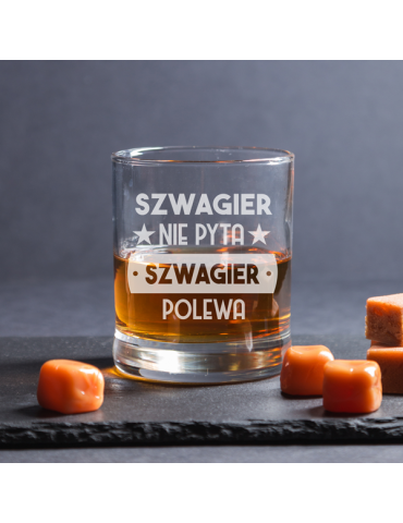 Szklanka z grawerem dla szwagra/szwagierki "Szwagier nie pyta, szwagier polewa"