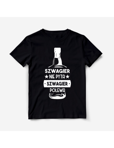 Koszulka "Szwagier nie pyta, szwagier polewa" 2