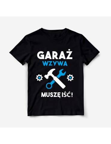 Koszulka "Garaż wzywa, muszę iść " 2