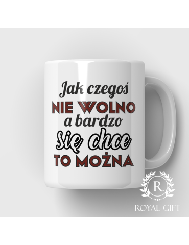 Kubek "Jak czegoś nie wolno a bardzo się chce to można"