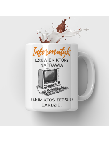 Kubek dla Informatyka „Informatyk – człowiek, który naprawia, zanim ktoś zepsuje bardziej”